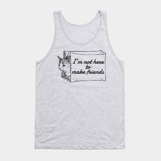 Not Here to Make Friends Tank Top by Friend Gate